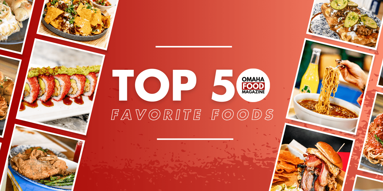 Food Omaha Exploring The TOP 50 Favorite Foods • Omaha Food Magazine